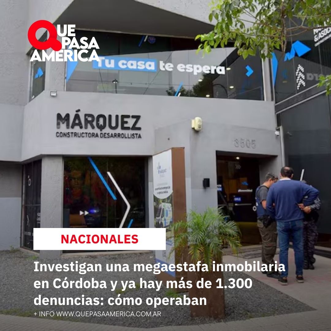 Investigan una megaestafa inmobilaria en Córdoba y ya hay más de 1.300 denuncias: cómo operaban