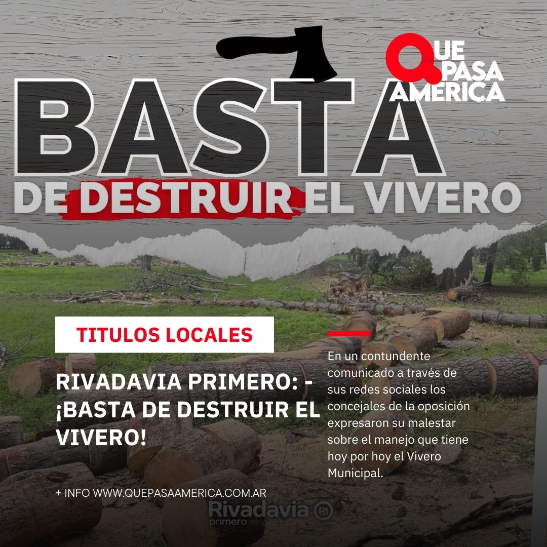 RIVADAVIA PRIMERO: – ¡BASTA DE DESTRUIR EL VIVERO!