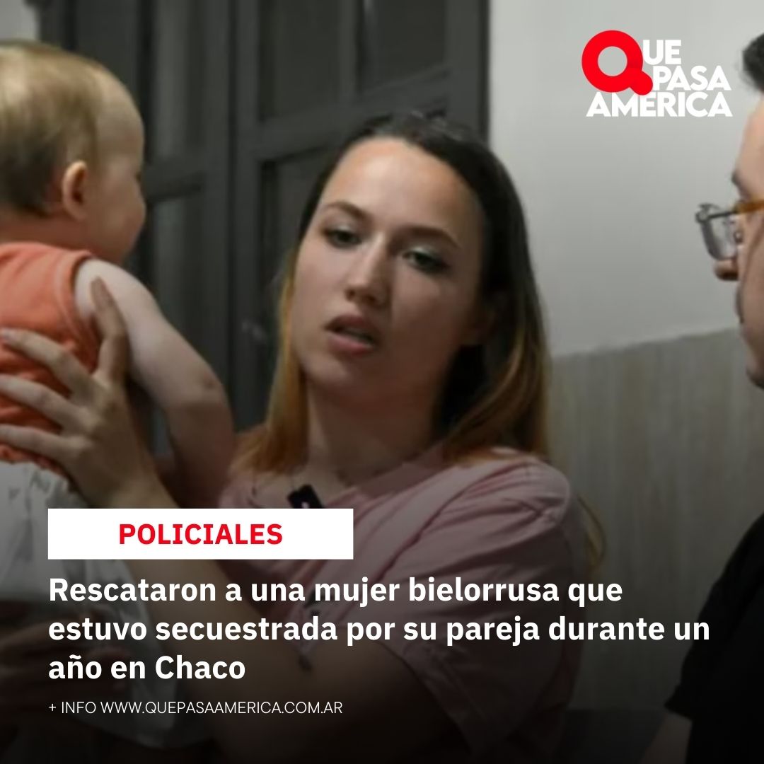 Rescataron a una mujer bielorrusa que estuvo secuestrada por su pareja durante un año en Chaco