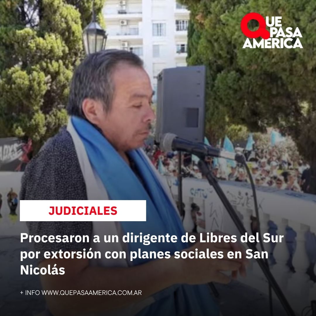Procesaron a un dirigente de Libres del Sur por extorsión con planes sociales en San Nicolás