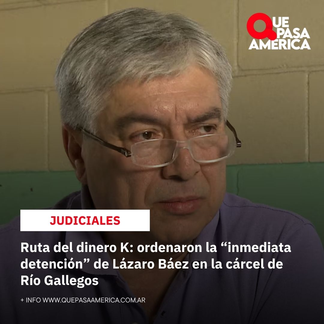 Ruta del dinero K: ordenaron la “inmediata detención” de Lázaro Báez en la cárcel de Río Gallegos