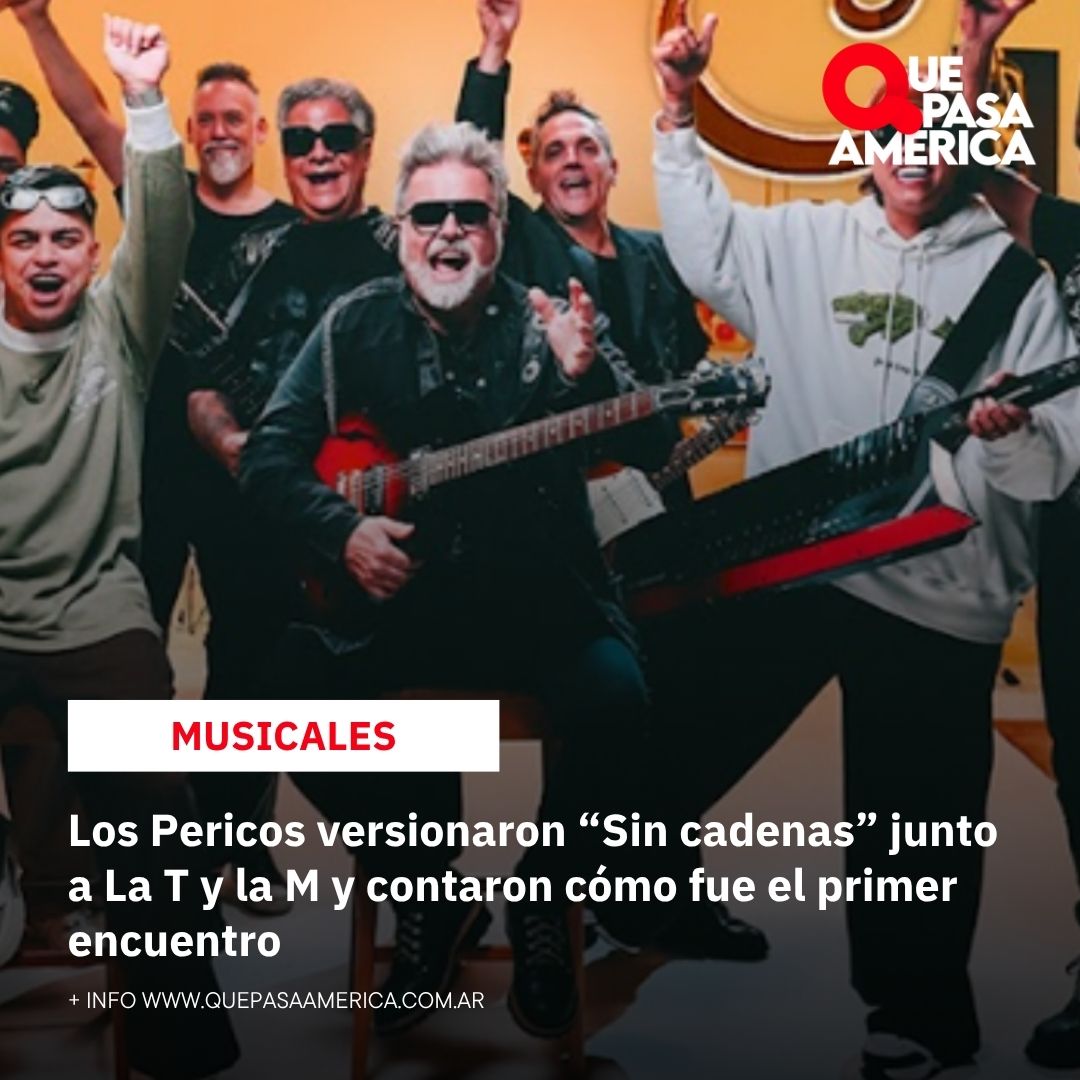 Los Pericos versionaron “Sin cadenas” junto a La T y la M y contaron cómo fue el primer encuentro