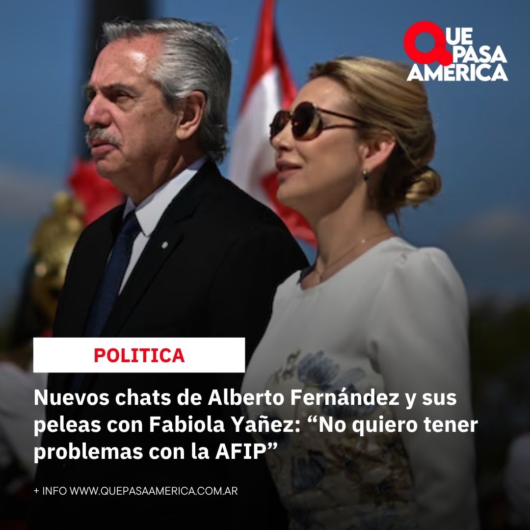 Nuevos chats de Alberto Fernández y sus peleas con Fabiola Yañez: “No quiero tener problemas con la AFIP”