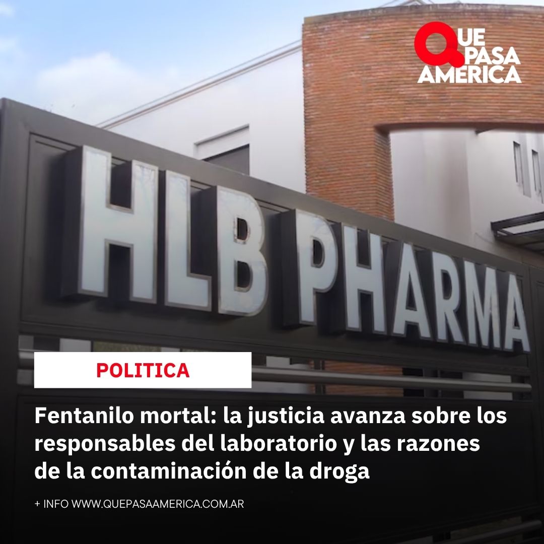 Fentanilo mortal: la justicia avanza sobre los responsables del laboratorio y las razones de la contaminación de la droga