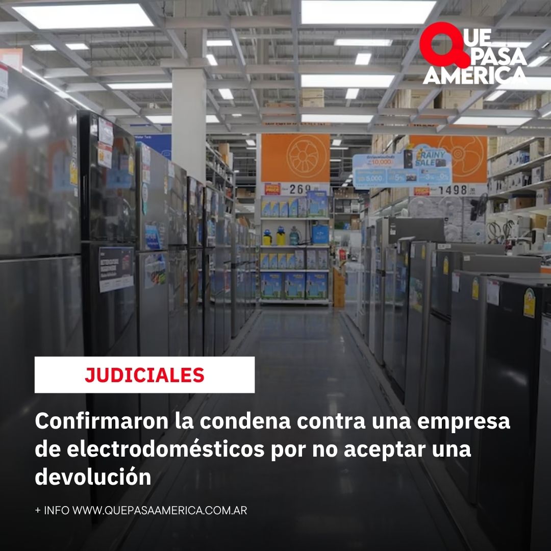 Confirmaron la condena contra una empresa de electrodomésticos por no aceptar una devolución