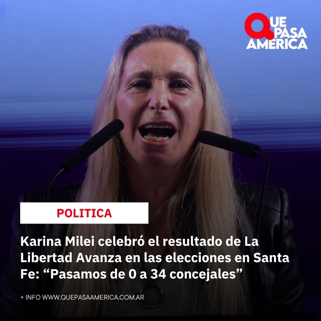 Karina Milei celebró el resultado de La Libertad Avanza en las elecciones en Santa Fe: “Pasamos de 0 a 34 concejales”