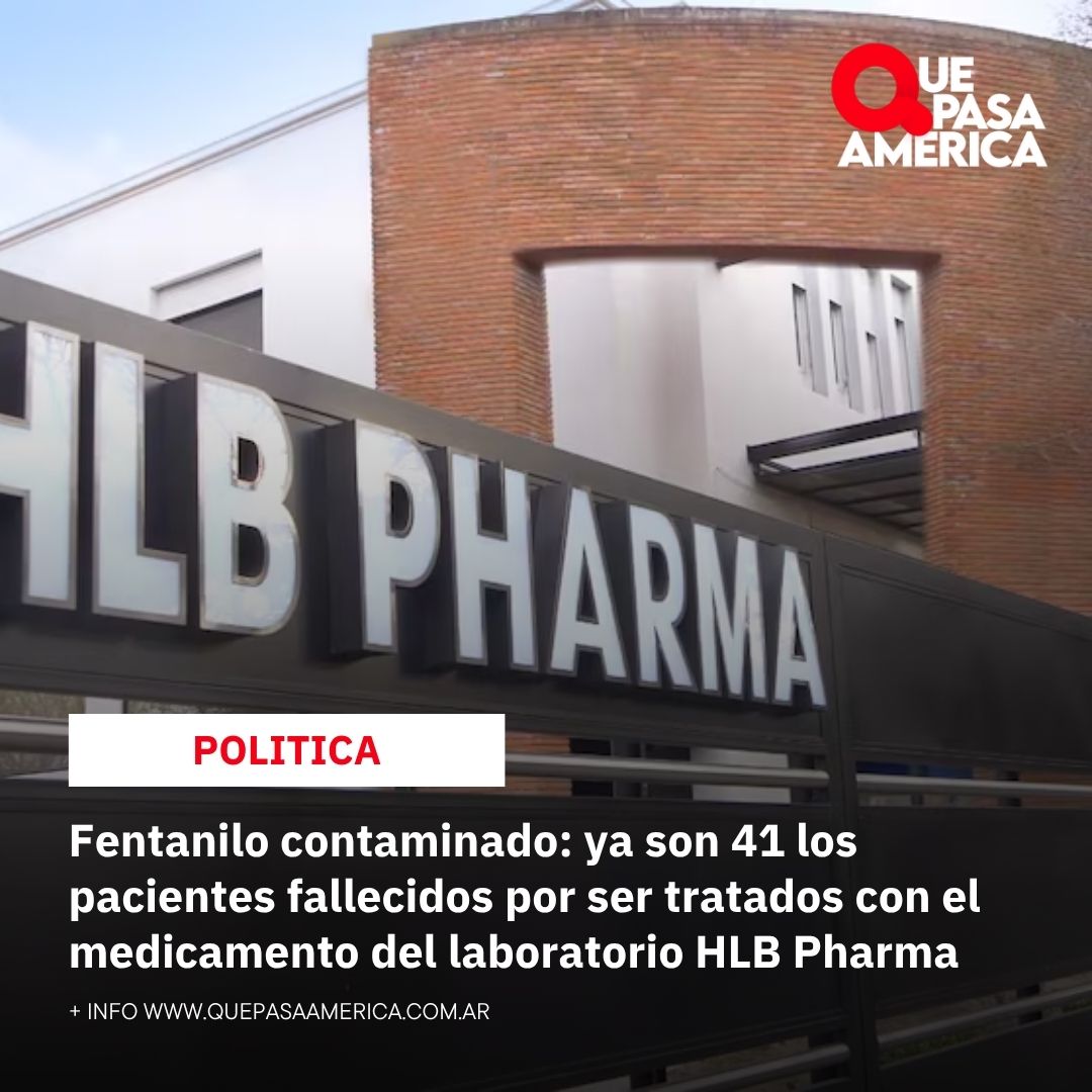 Fentanilo contaminado: ya son 41 los pacientes fallecidos por ser tratados con el medicamento del laboratorio HLB Pharma
