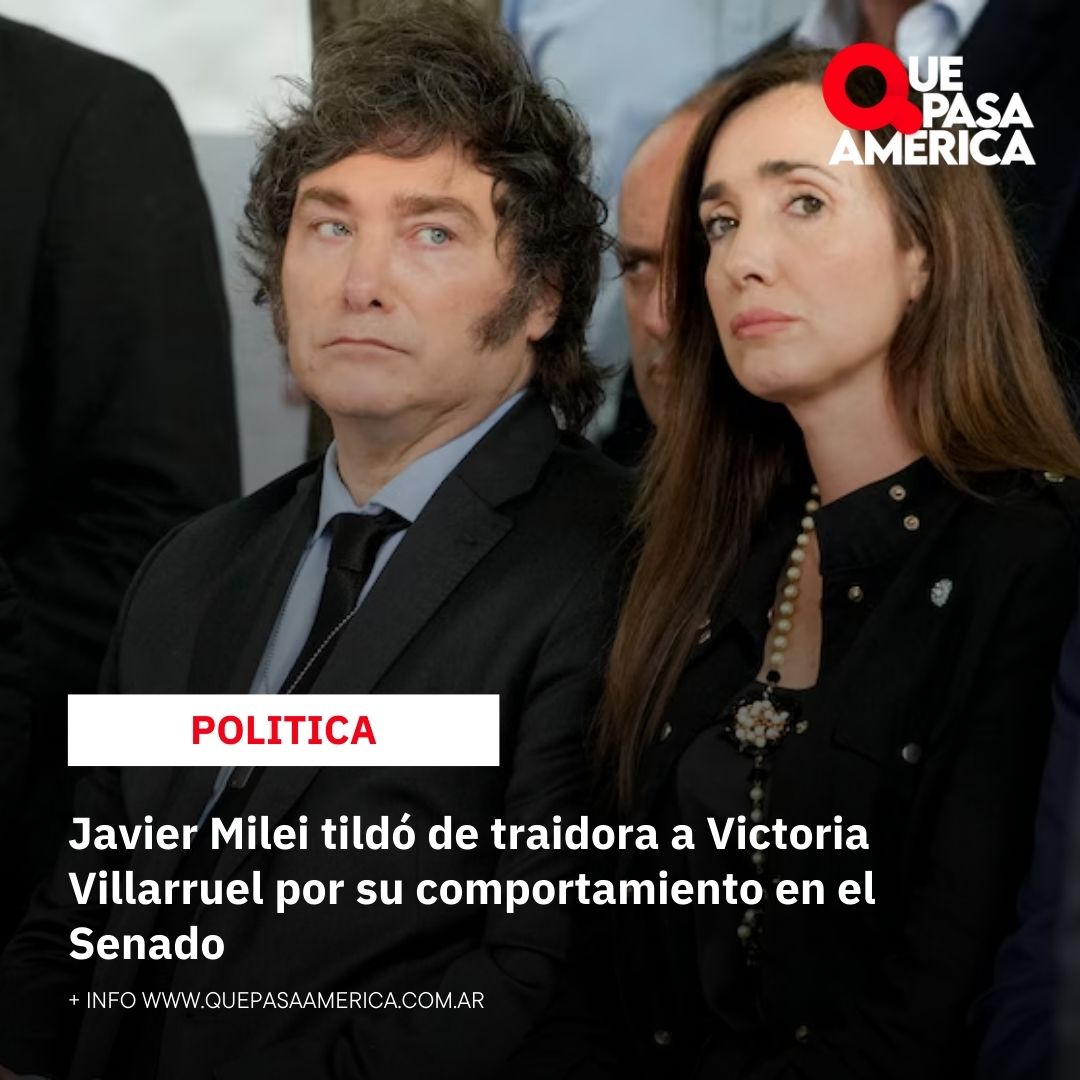 Javier Milei tildó de traidora a Victoria Villarruel por su comportamiento en el Senado