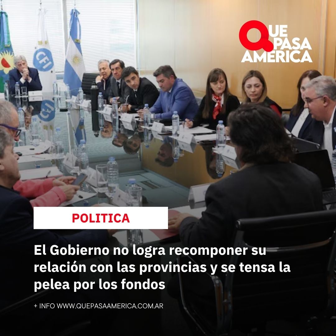 El Gobierno no logra recomponer su relación con las provincias y se tensa la pelea por los fondos
