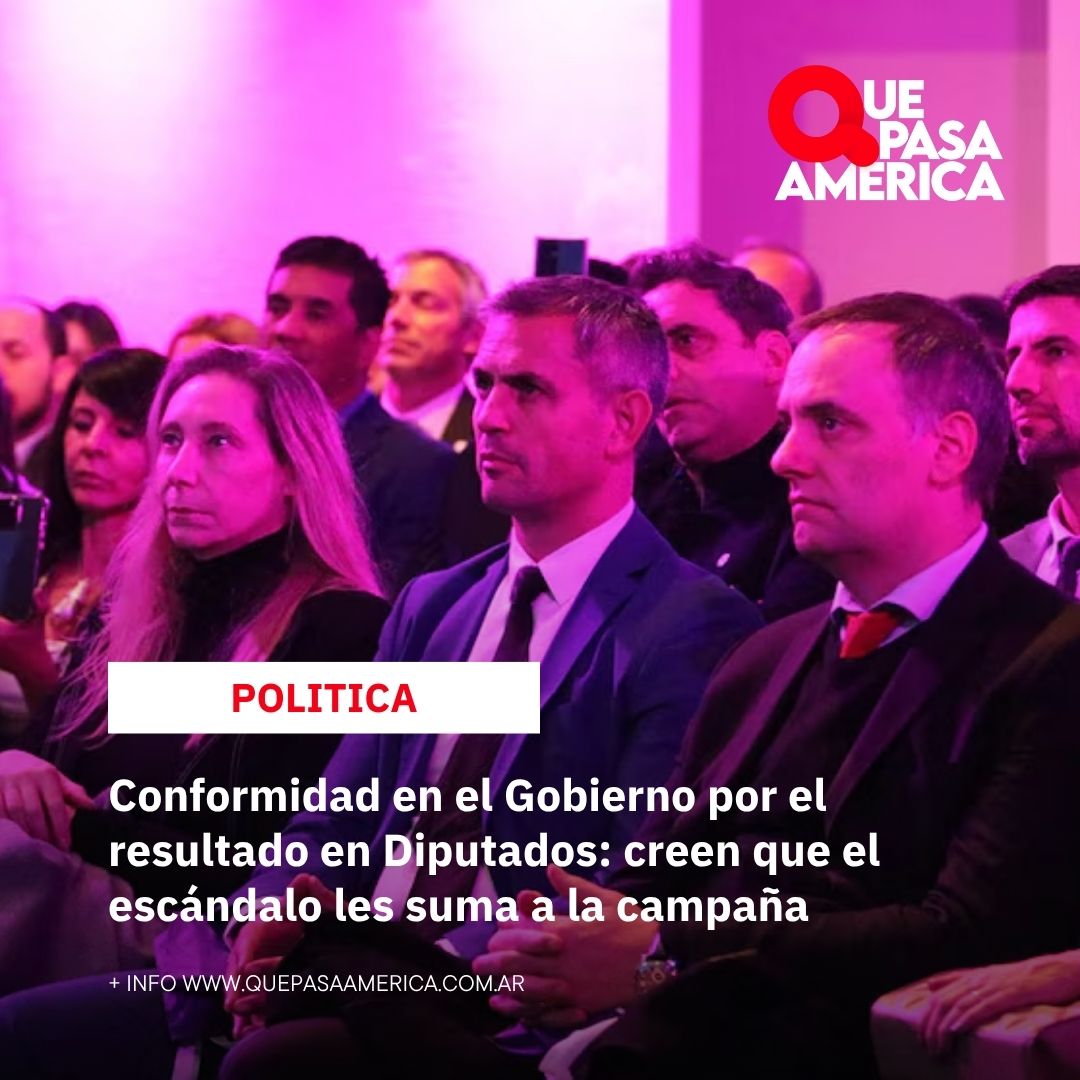 Conformidad en el Gobierno por el resultado en Diputados: creen que el escándalo les suma a la campaña
