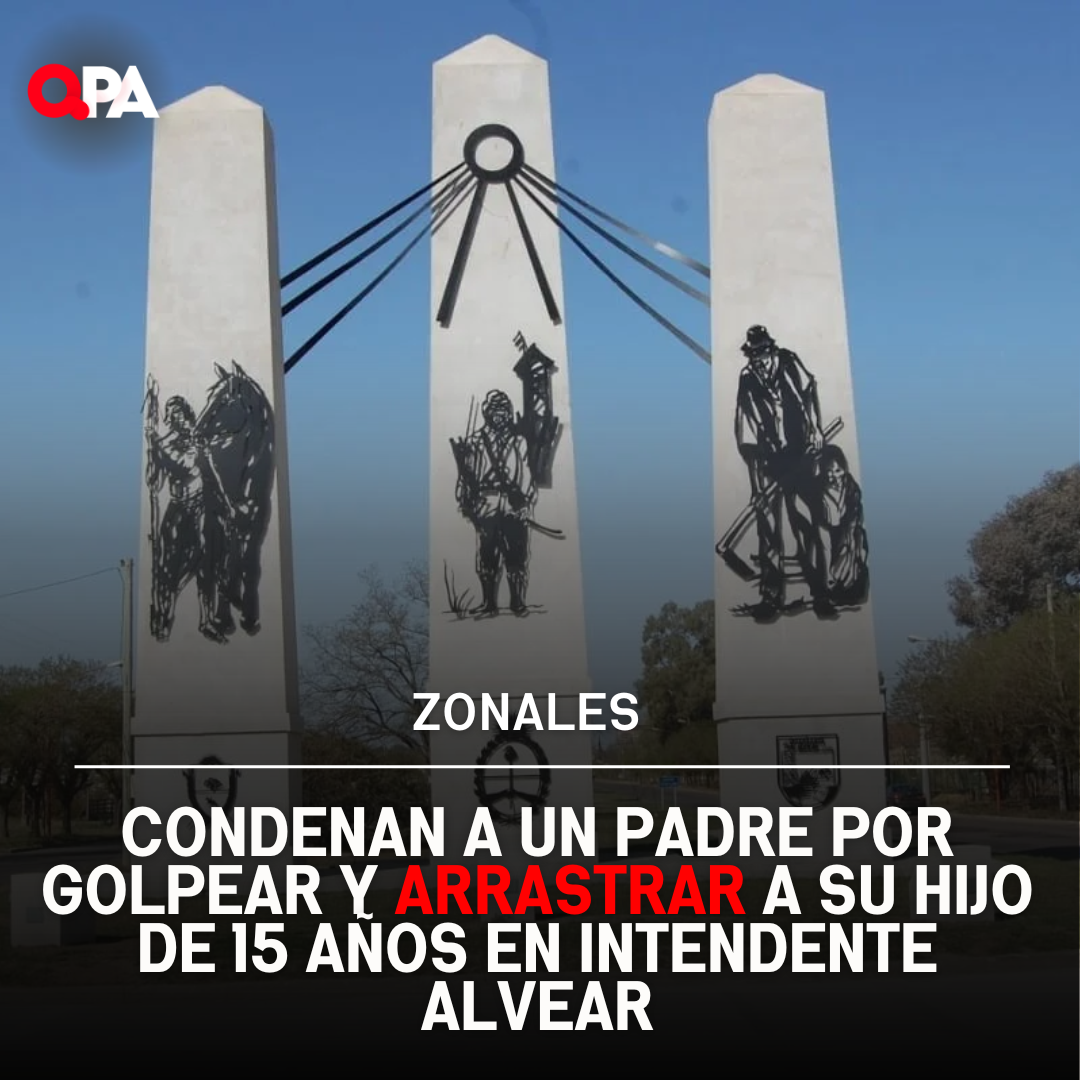 CONDENAN A UN PADRE POR GOLPEAR Y ARRASTRAR A SU HIJO DE 15 AÑOS EN INTENDENTE ALVEAR