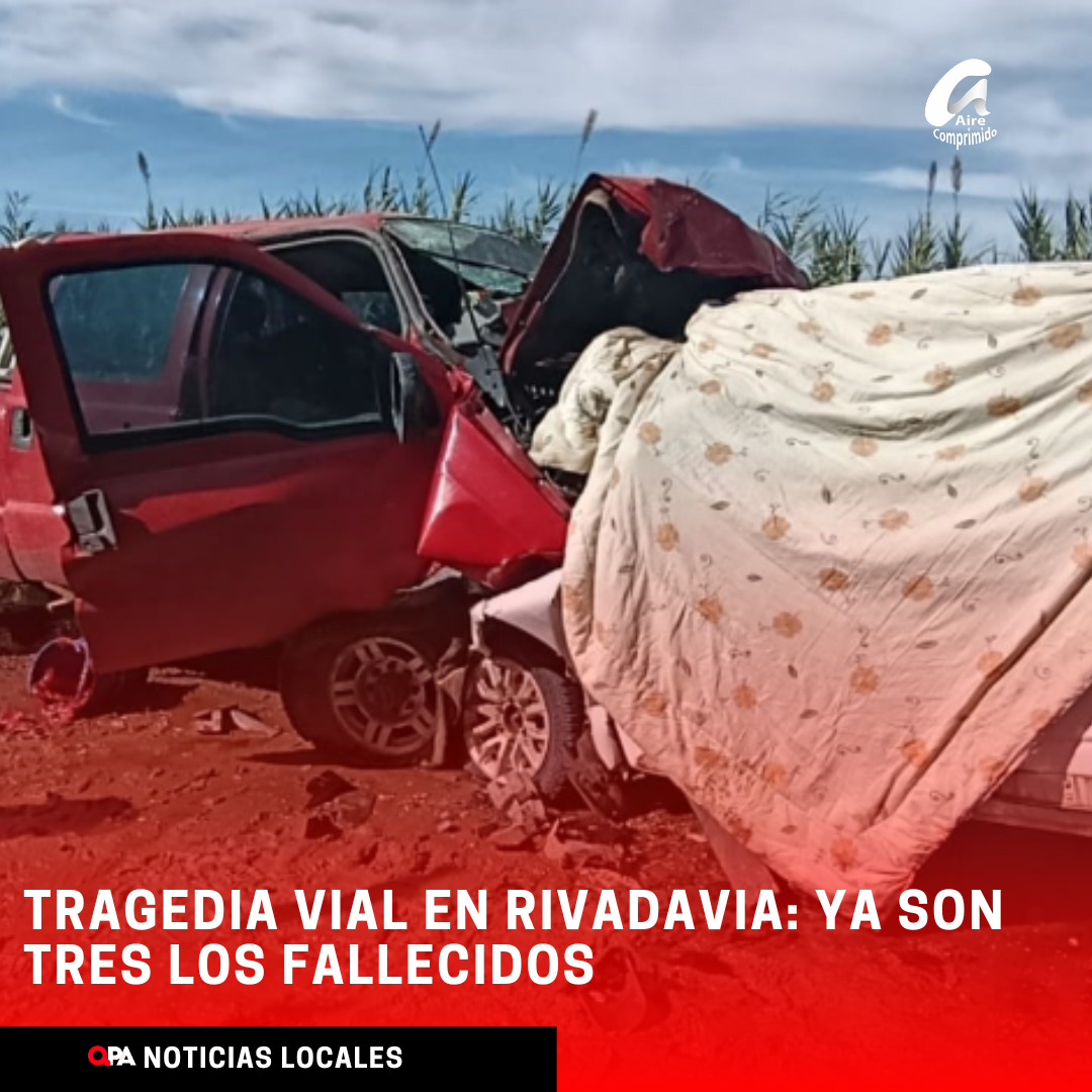 TRAGEDIA VIAL EN RIVADAVIA: YA SON TRES LOS FALLECIDOS TRAS EL SINIESTRO EN CAMINO REAL