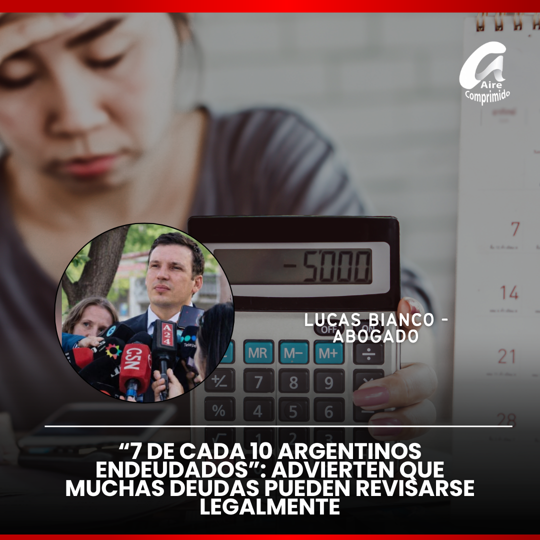 “7 de cada 10 argentinos endeudados”: advierten que muchas deudas pueden revisarse legalmente