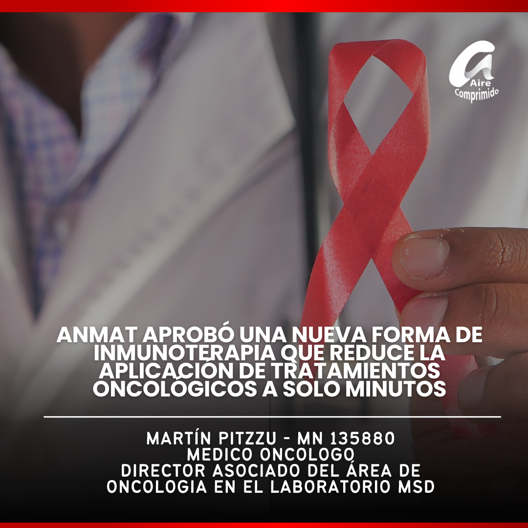 ANMAT aprobó una nueva forma de inmunoterapia que reduce la aplicación de tratamientos oncológicos a solo minutos