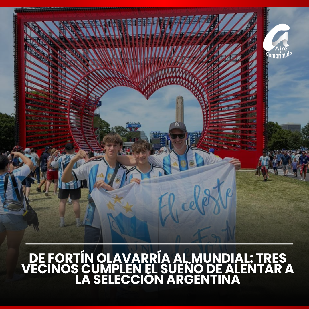 DE FORTÍN OLAVARRÍA AL MUNDIAL: TRES VECINOS CUMPLEN EL SUEÑO DE ALENTAR A LA SELECCIÓN ARGENTINA