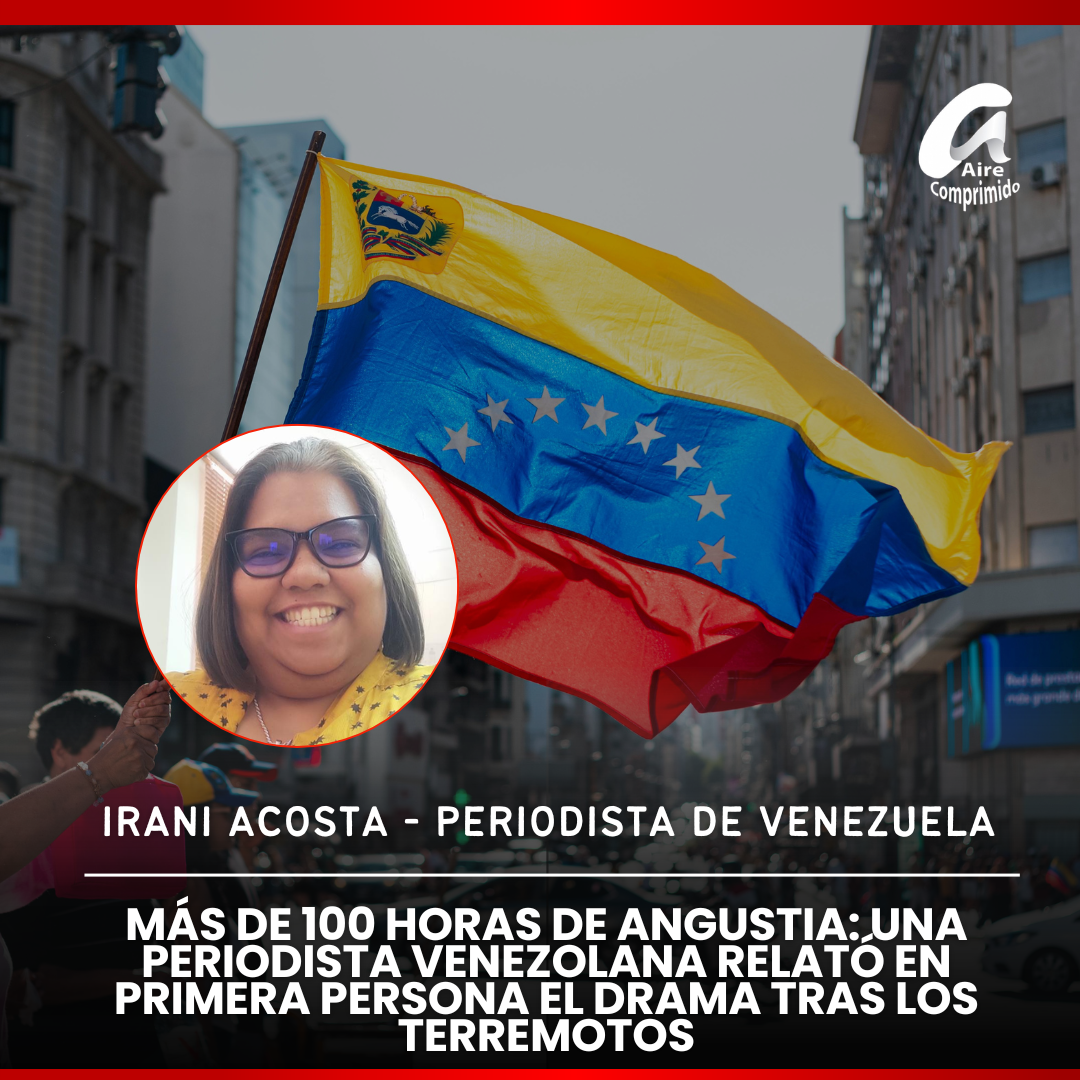 Más de 100 horas de angustia: una periodista venezolana relató en primera persona el drama tras los terremotos