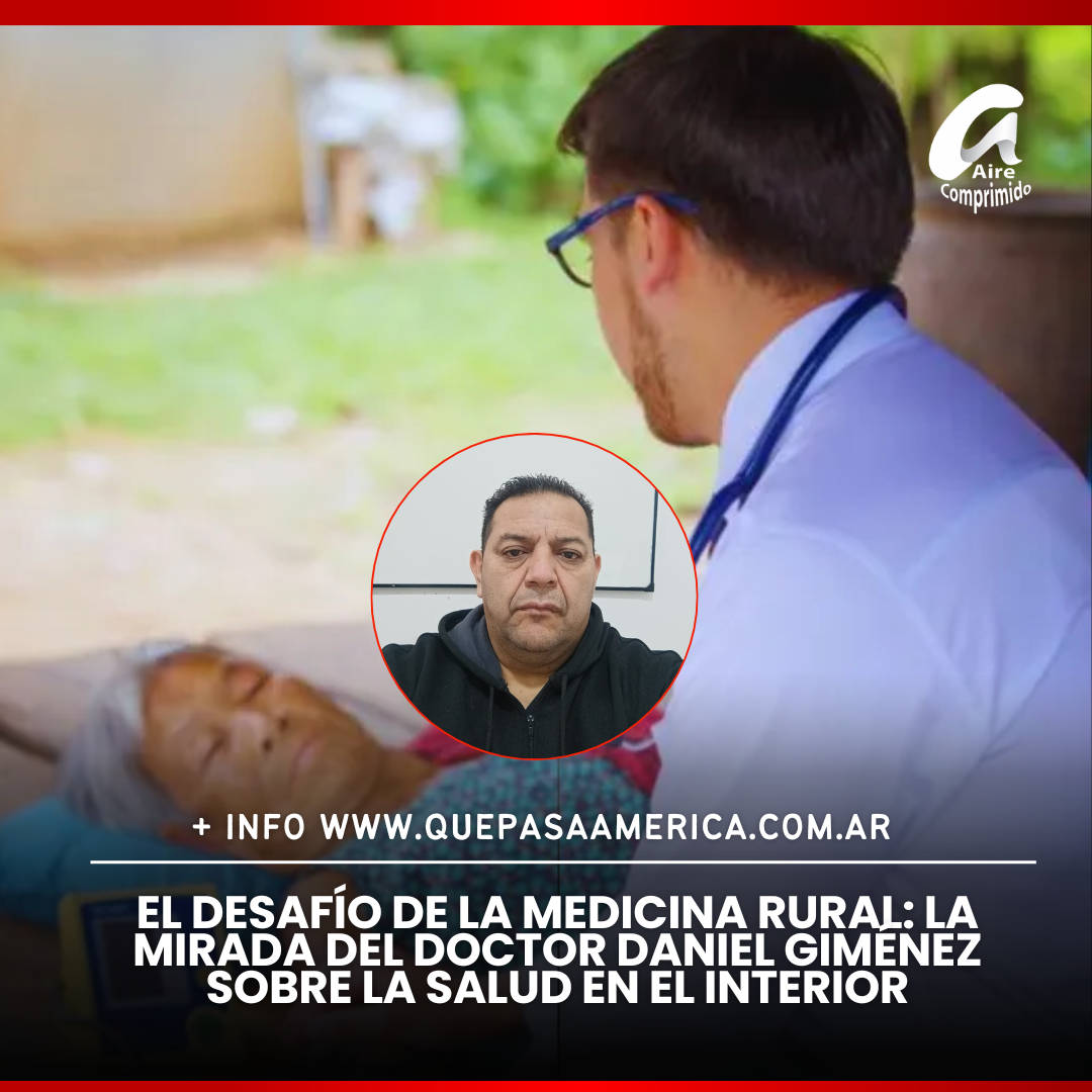 El desafío de la medicina rural: la mirada del doctor Daniel Giménez sobre la salud en el interior
