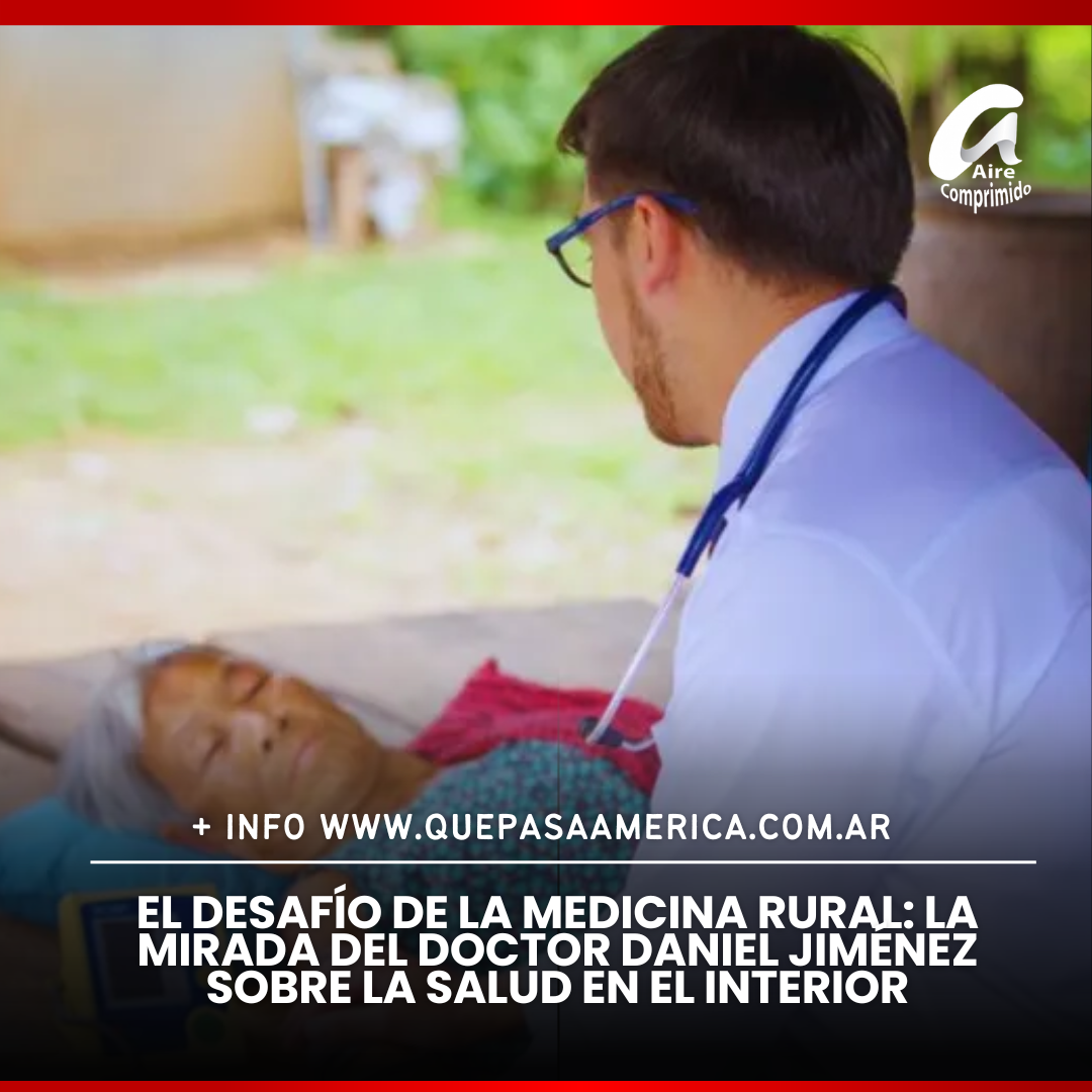 El desafío de la medicina rural: la mirada del doctor Daniel Jiménez sobre la salud en el interior